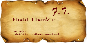 Fischl Tihamér névjegykártya